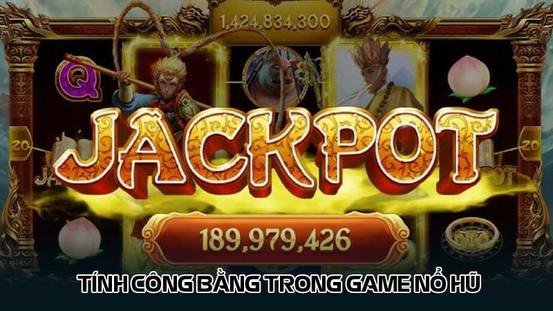 Tính công bằng trong game nổ hũ