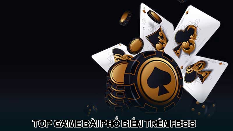 Top game bài phổ biến trên Fb88