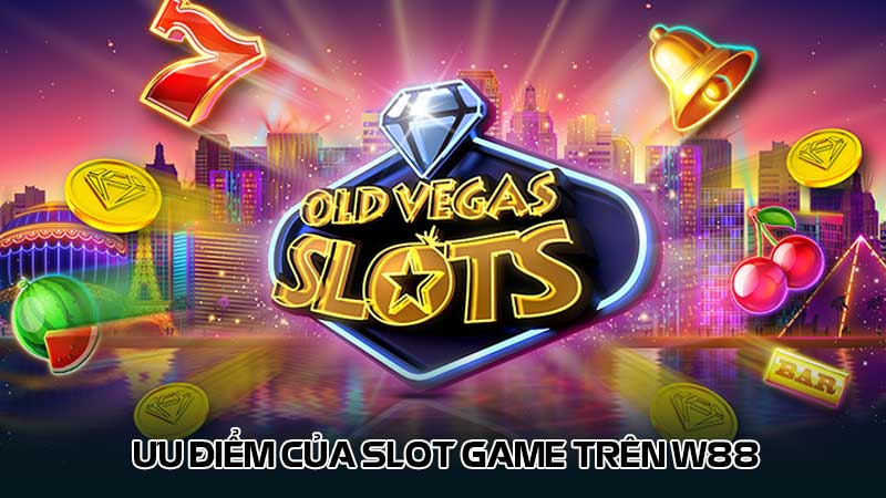 Ưu điểm của Slot game trên W88